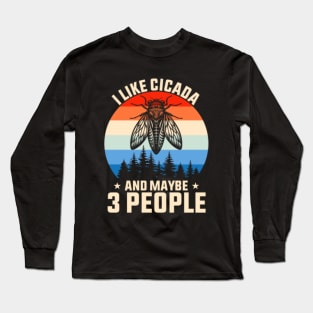 I Like Cicada And Maybe 3 People Long Sleeve T-Shirt